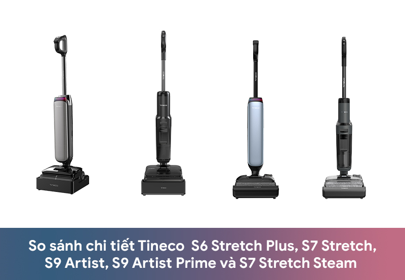 SO SÁNH CHI TIẾT 4 MẪU MÁY HÚT BỤI LAU SÀN TINECO CAO CẤP